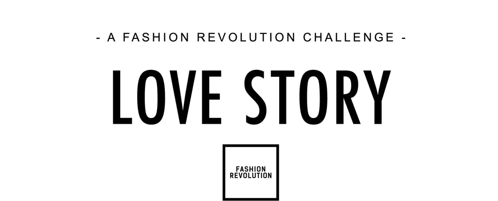 LOVE STORY – A FASHION REVOLUTION CHALLENGE